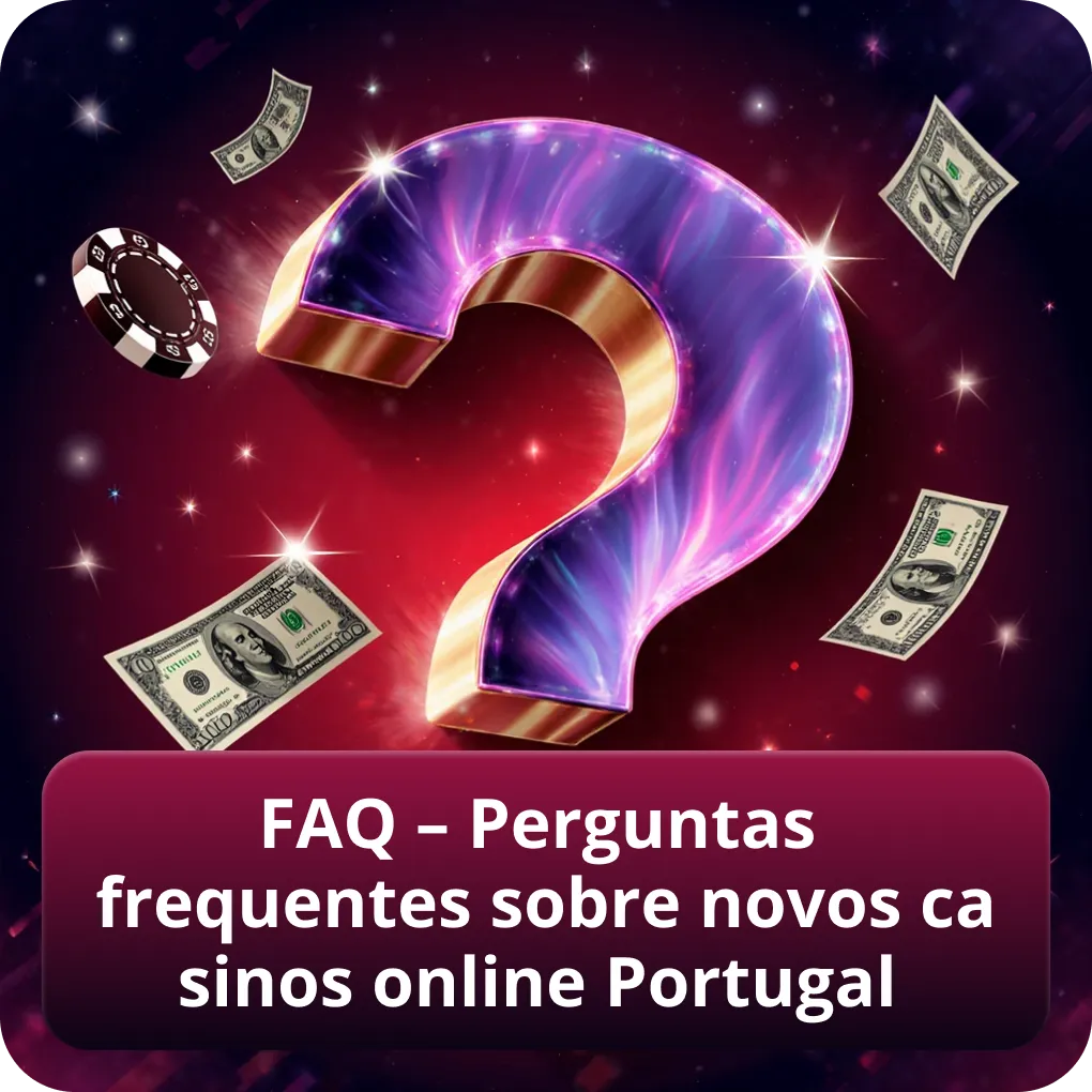 FAQ – Dúvidas comuns sobre novos casinos online em Portugal